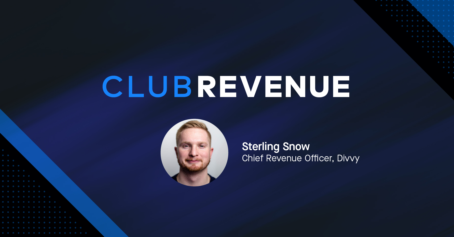 Club Revenue banner featuring Sterling Snow, Chief Revenue Officer at Divvy