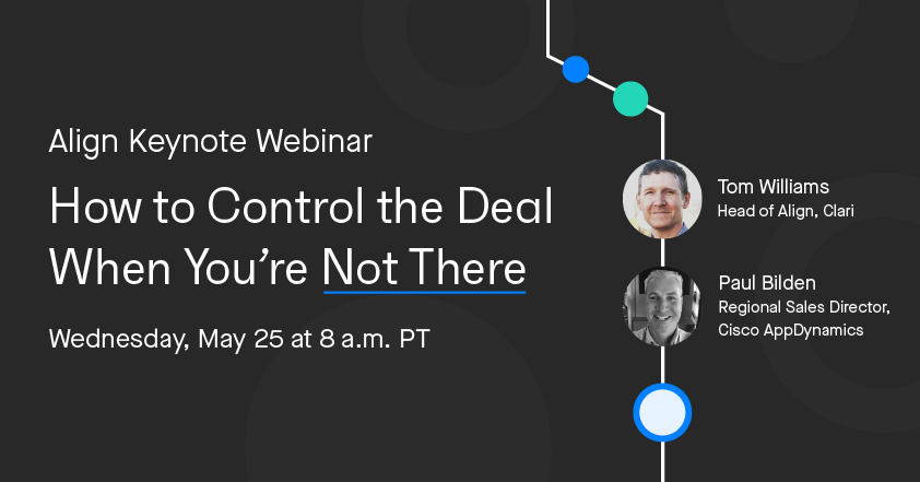 Banner image for webinar titled How to Control the Deal When You're Not There with headshots of Tom Williams, Head of Align at Clari, and Paul Bilden, Regional Sales Director at Cisco AppDynamics