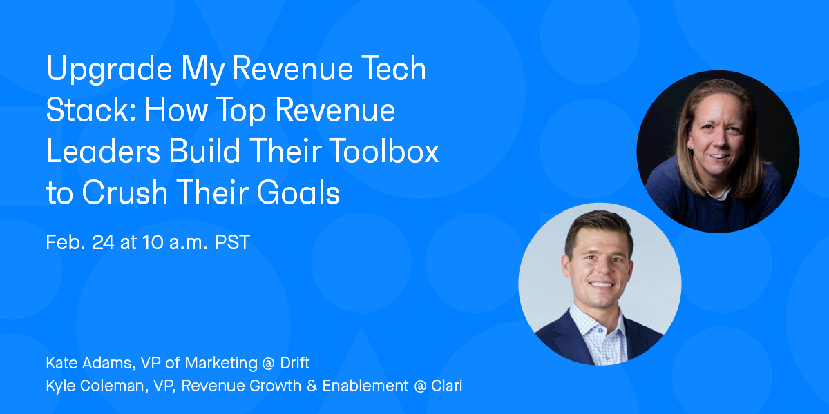 Banner for webinar titled Upgrade My Revenue Tech Stack: How Top Revenue Leaders Build Their Toolbox to Crush Their Goals with Kate Adams, VP of Marketing at Drift, and Kyle Coleman, VP of Revenue Growth and Enablement at Clari
